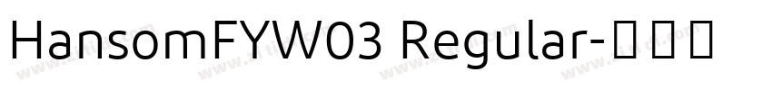 HansomFYW03 Regular字体转换